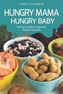 دانلود کتاب Hungry Mama, Hungry Baby: The Easy-To-Follow Pregnancy Recipe Cookbook
