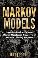 دانلود کتاب Markov Models: Understanding Data Science, Markov Models And Unsupervised Machine Learning In Python