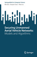 دانلود کتاب Securing Unmanned Aerial Vehicle Networks: Models and Algorithms