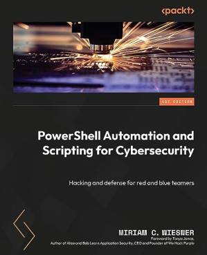دانلود کتاب PowerShell Automation and Scripting for Cybersecurity: Hacking and defense for red and blue teamers
