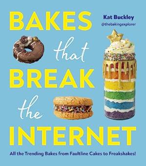 دانلود کتاب Bakes That Break The Internet: All The Trending Bakes from Faultline Cakes to Freakshakes!