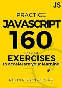دانلود کتاب Practice Javascript: 160 Solved Exercises to Accelerate your Learning