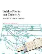 دانلود کتاب Neither physics nor chemistry : a history of quantum chemistry