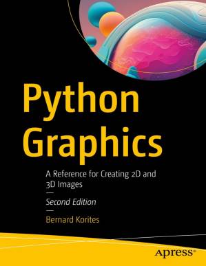 دانلود کتاب Python Graphics: A Reference for Creating 2D and 3D Images, Second Edition