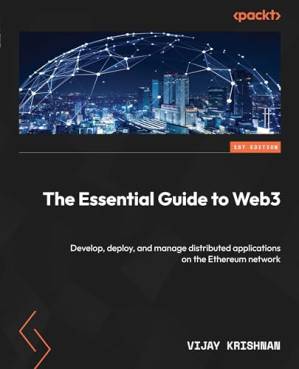 دانلود کتاب The Essential Guide to Web3: Develop, deploy, and manage distributed applications on the Ethereum network
