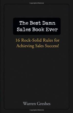 دانلود کتاب The Best Damn Sales Book Ever: 16 Rock-Solid Rules for Achieving Sales Success!