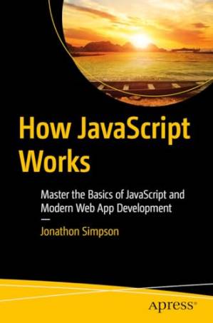 دانلود کتاب How JavaScript Works: Master the Basics of JavaScript and Modern Web App Development