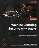 دانلود کتاب Machine Learning Security with Azure: Best practices for assessing, securing, and monitoring Azure Machine Learning workloads