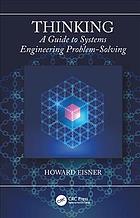 دانلود کتاب Thinking : a guide to systems engineering problem-solving
