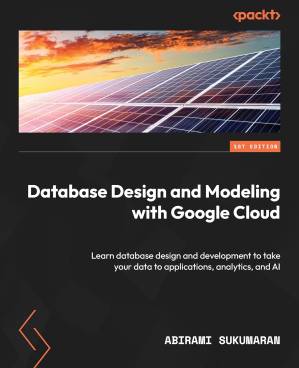 دانلود کتاب Database Design and Modeling with Google Cloud: Learn database design and development to take your data to applications