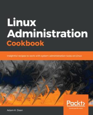 دانلود کتاب Linux Administration Cookbook: Insightful Recipes To Work With System Administration Tasks On Linux