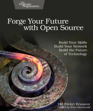 دانلود کتاب Forge Your Future With Open Source: Build Your Skills. Build Your Network. Build the Future Of Technology