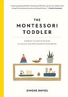دانلود کتاب The Montessori toddler : a parent’s guide to raising a curious and responsible human being