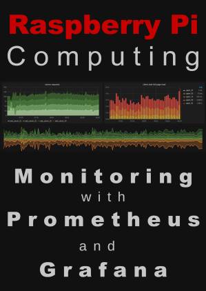 دانلود کتاب Raspberry Pi Computing: Monitoring with Prometheus and Grafana (2024 Update)