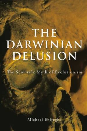 دانلود کتاب The Darwinian Delusion: The Scientific Myth Of Evolutionism