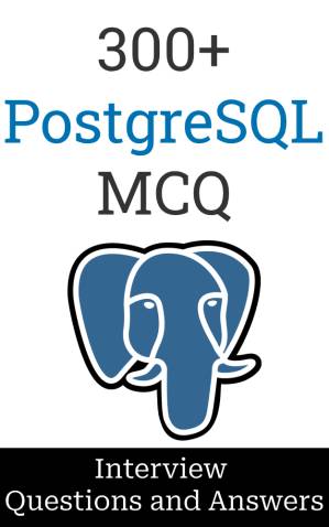 دانلود کتاب 300+ PostgreSQL Interview Questions and Answers : MCQ Format Questions | Freshers to Experienced | Detailed Explanations