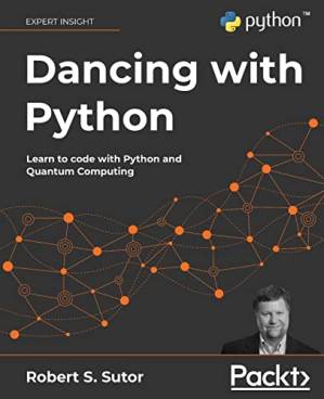 دانلود کتاب Dancing with Python: Learn Python software development from scratch and get started with quantum computing