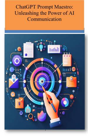 دانلود کتاب ChatGPT Prompt Maestro: Unleashing the Power of AI Communication: Mastering Prompt Engineering for AI Communication