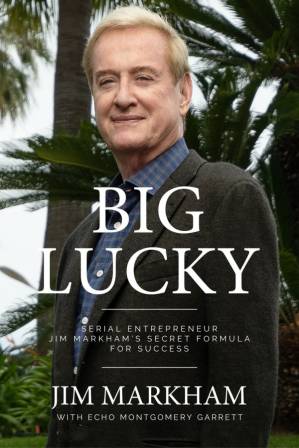 دانلود کتاب Big Lucky: Serial Entrepreneur Jim Markham’s Secret Formula to Success