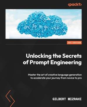 دانلود کتاب Unlocking the Secrets of Prompt Engineering: Master the art of creative language generation to accelerate your journey