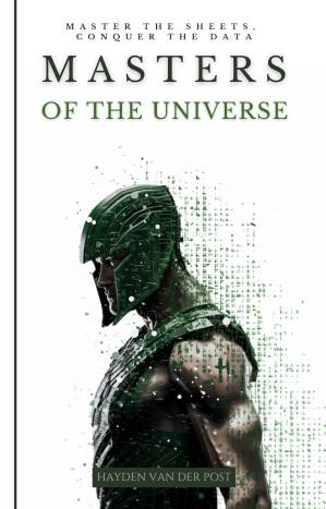 دانلود کتاب Masters of The Universe: Master the Sheets. conquer the data: A Comperehensive Excel Guide Tailored For The Advanced Excel User: Python VBA and More.