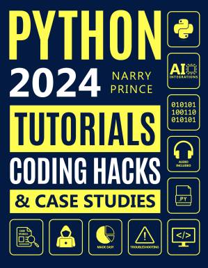 دانلود کتاب Python Programming for Beginners: From Basics to AI Integrations. 5-Minute Illustrated Tutorials, Coding Hacks, Hands-On Exercises & Case Studies to Master Python in 7 Days and Get Paid More