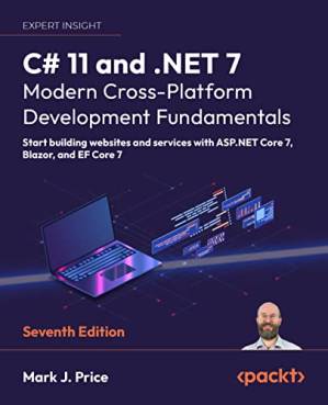 دانلود کتاب C# 11 and .NET 7 – Modern Cross-Platform Development Fundamentals: Start building websites and services with ASP.NET Core 7, Blazor, and EF Core 7 – Seventh Edition