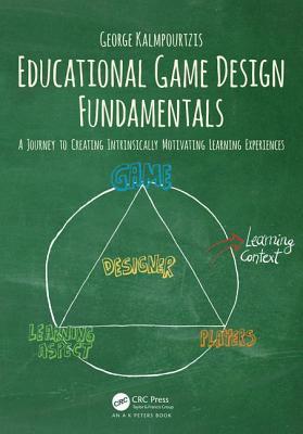 دانلود کتاب Educational Game Design Fundamentals: A Journey to Creating Intrinsically Motivating Learning Experiences