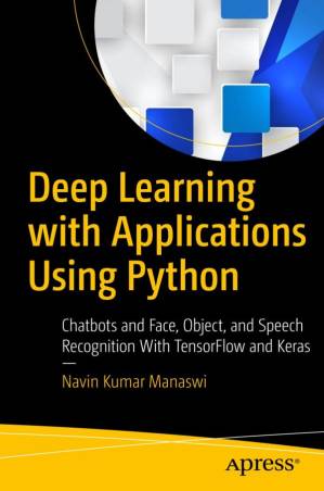 دانلود کتاب Deep Learning with Applications Using Python: Chatbots and Face, Object, and Speech Recognition with Tensorflow and Keras