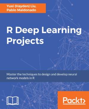 دانلود کتاب R DEEP LEARNING PROJECTS : master the techniques to train and deploy neural networks in r
