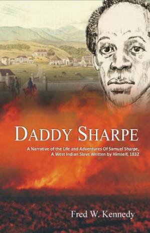 دانلود کتاب Daddy Sharpe: A Narrative of the Life and Adventures of Samuel Sharpe a West Indian Slave Written by Himself 1832