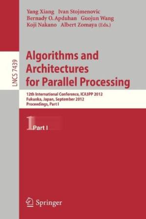 دانلود کتاب Algorithms and Architectures for Parallel Processing: 12th International Conference, ICA3PP 2012, Fukuoka, Japan, September 4-7, 2012, Proceedings, Part I