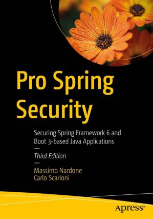دانلود کتاب Pro Spring Security: Securing Spring Framework 6 and Boot 3–based Java Applications, Third Edition