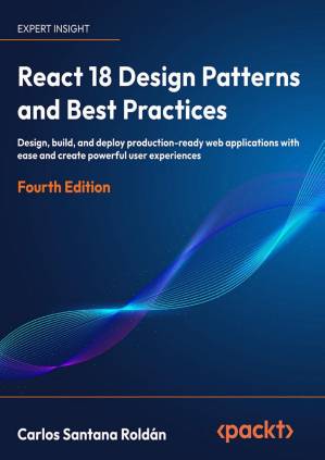 دانلود کتاب React 18 Design Patterns and Best Practices, Fourth Edition (Early Access)
