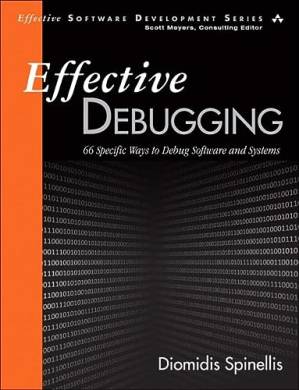 دانلود کتاب Effective Debugging: 66 Specific Ways to Debug Software and Systems (Effective Software Development Series)