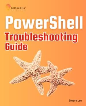دانلود کتاب PowerShell Troubleshooting Guide: Techniques, strategies and solutions across scripting, automation, remoting, and system administration