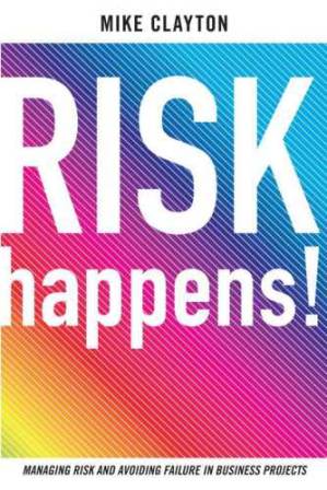 دانلود کتاب Risk happens!: managing risk and avoiding failure in business projects