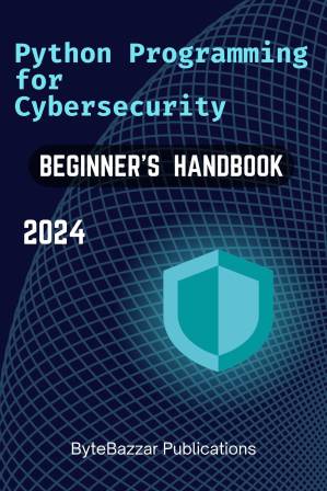 دانلود کتاب Python Programming for Cybersecurity. A Comprehensive Handbook for Beginners.