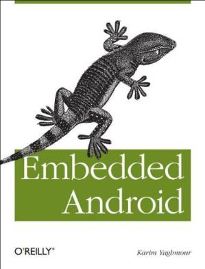 دانلود کتاب Embedded Android: Porting, Extending, and Customizing