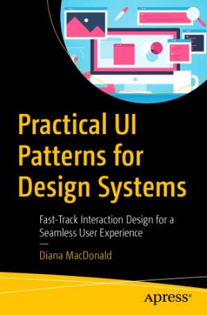 دانلود کتاب Practical UI Patterns for Design Systems. Fast-Track Interaction Design for a Seamless User Experience