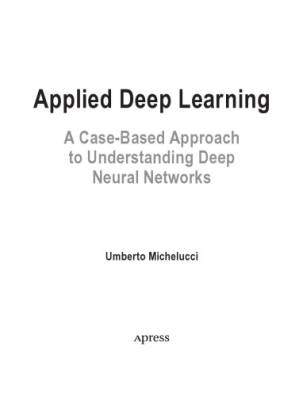 دانلود کتاب Applied Deep Learning. A Case-based Approach to Understanding Deep Neural Networks