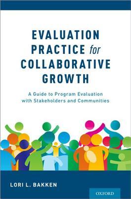 دانلود کتاب Evaluation Practice for Collaborative Growth: A Guide to Program Evaluation with Stakeholders and Communities