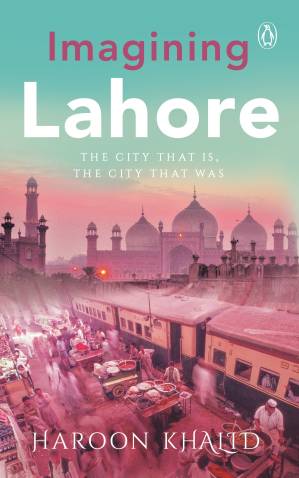دانلود کتاب Imagining Lahore: The City That Is, the City That Was