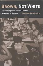 دانلود کتاب Brown, Not White: School Integration and the Chicano Movement in Houston