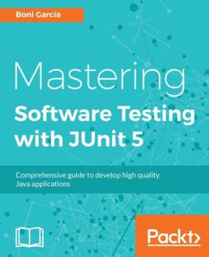 دانلود کتاب Mastering Software Testing with JUnit 5: Comprehensive guide to develop high quality Java applications