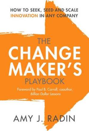 دانلود کتاب The Change Maker’s Playbook: How to Seek, Seed and Scale Innovation in Any Company
