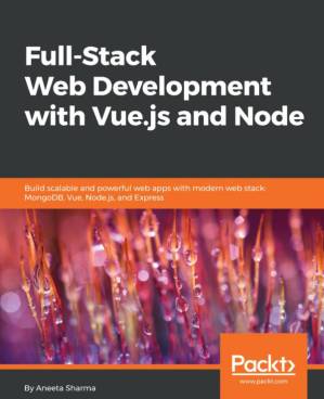 دانلود کتاب Full-stack web development with Vue.js and Node : build scalable and powerful web apps with modern web stack, MongoDB, Vue, Node.js, and Express