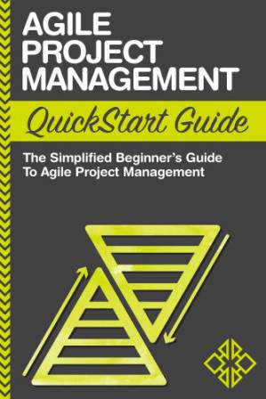 دانلود کتاب Agile Project Management: QuickStart Guide A Simplified Beginner’s Guide To Agile Project Management