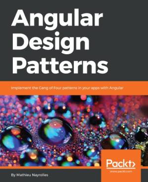 دانلود کتاب Angular Design Patterns: Implement the Gang of Four patterns in your apps with Angular