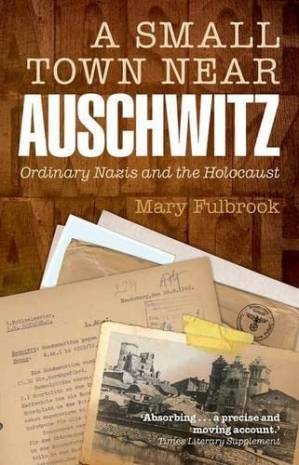 دانلود کتاب A Small Town Near Auschwitz: Ordinary Nazis And The Holocaust